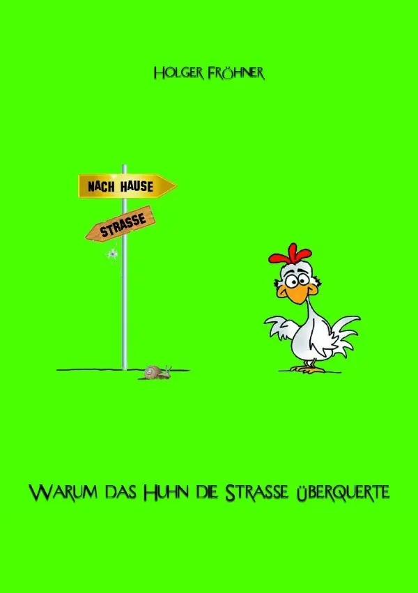 Cover: 9783745049022 | Warum das Huhn die Straße überquerte | Holger Fröhner | Taschenbuch