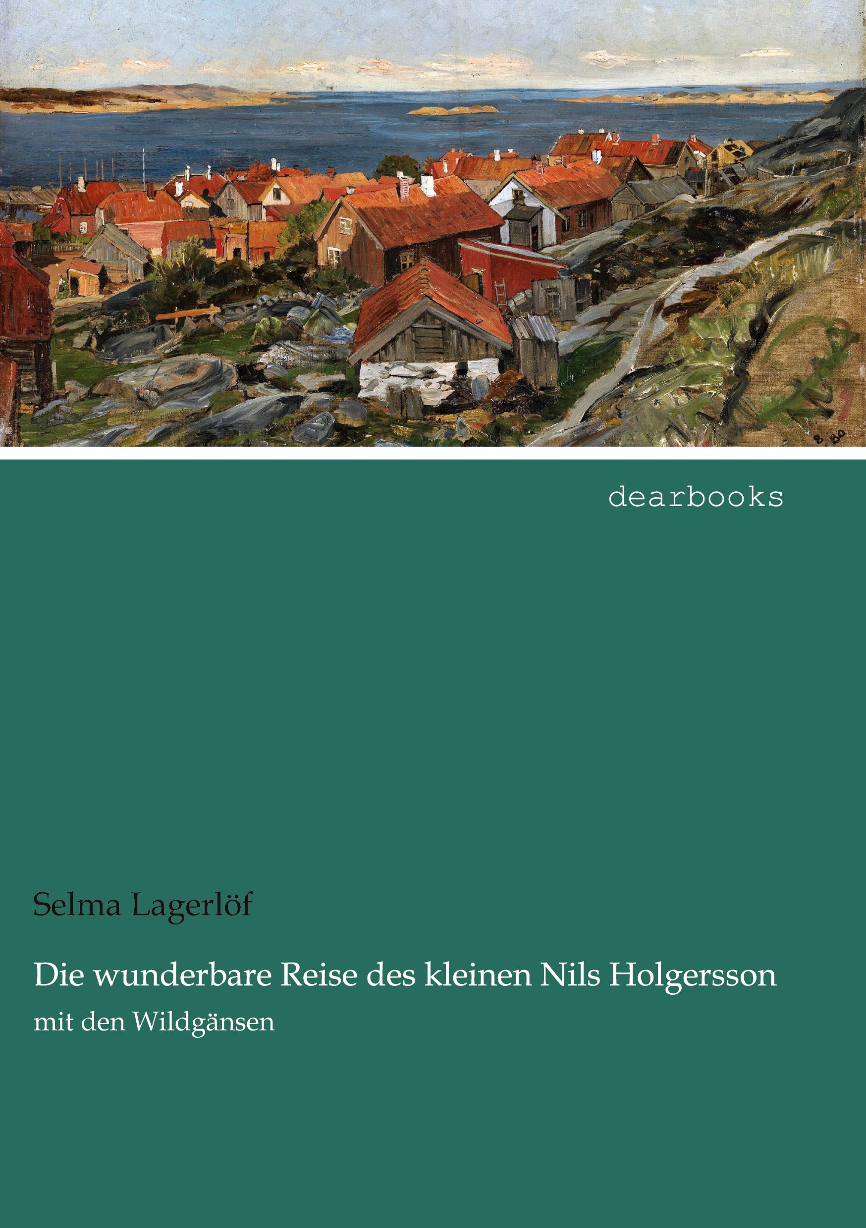 Die wunderbare Reise des kleinen Nils Holgersson | mit den Wildgänsen | Selma Lagerlöf | Taschenbuch | Paperback | 500 S. | Deutsch | 2021 | dearbooks | EAN 9783954559022 - Lagerlöf, Selma