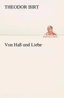 Cover: 9783849529222 | Von Haß und Liebe | Theodor Birt | Taschenbuch | 212 S. | Deutsch