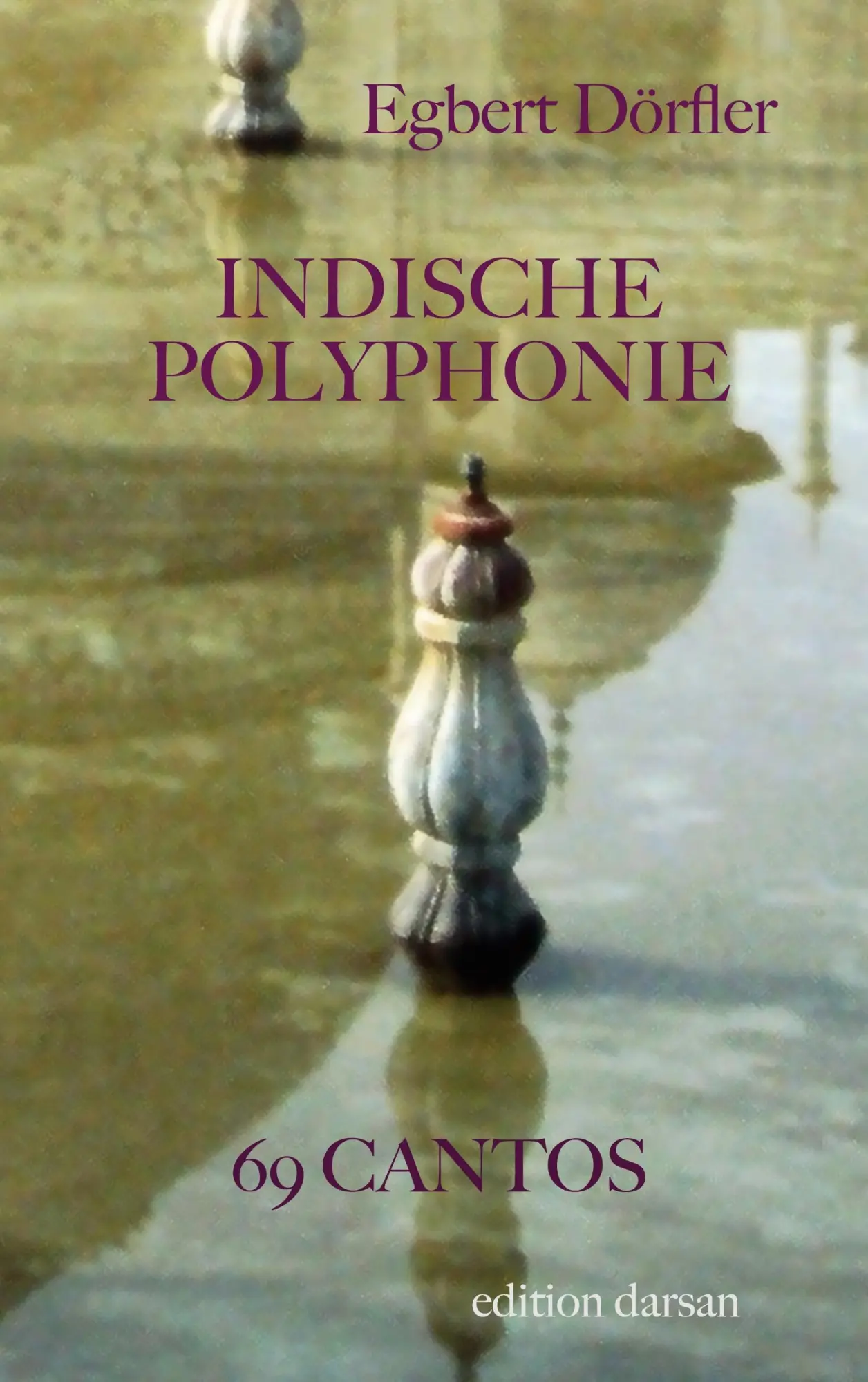 Indische Polyphonie: 69 Cantos (Das poetische Werk)