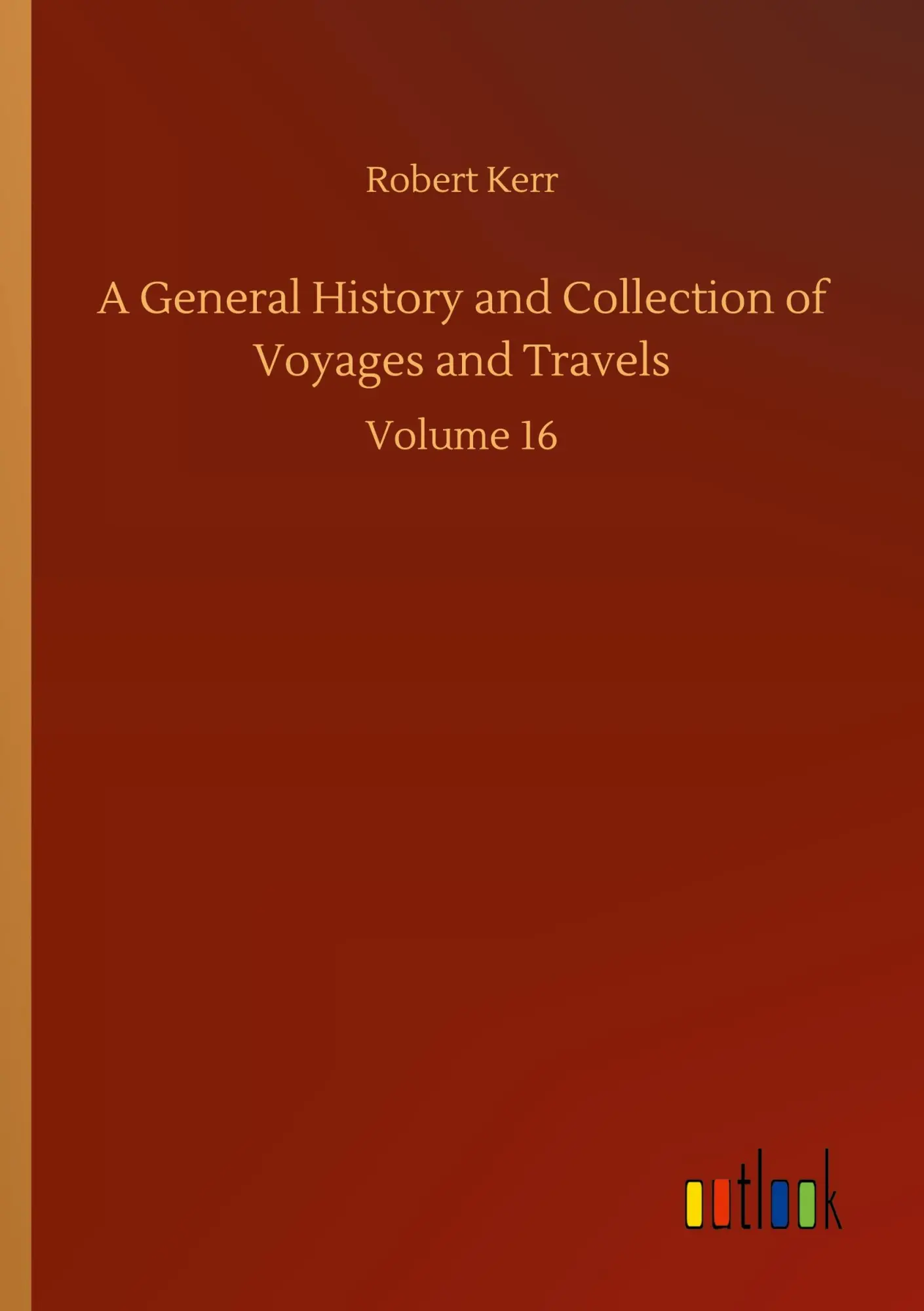 A General History and Collection of Voyages and Travels