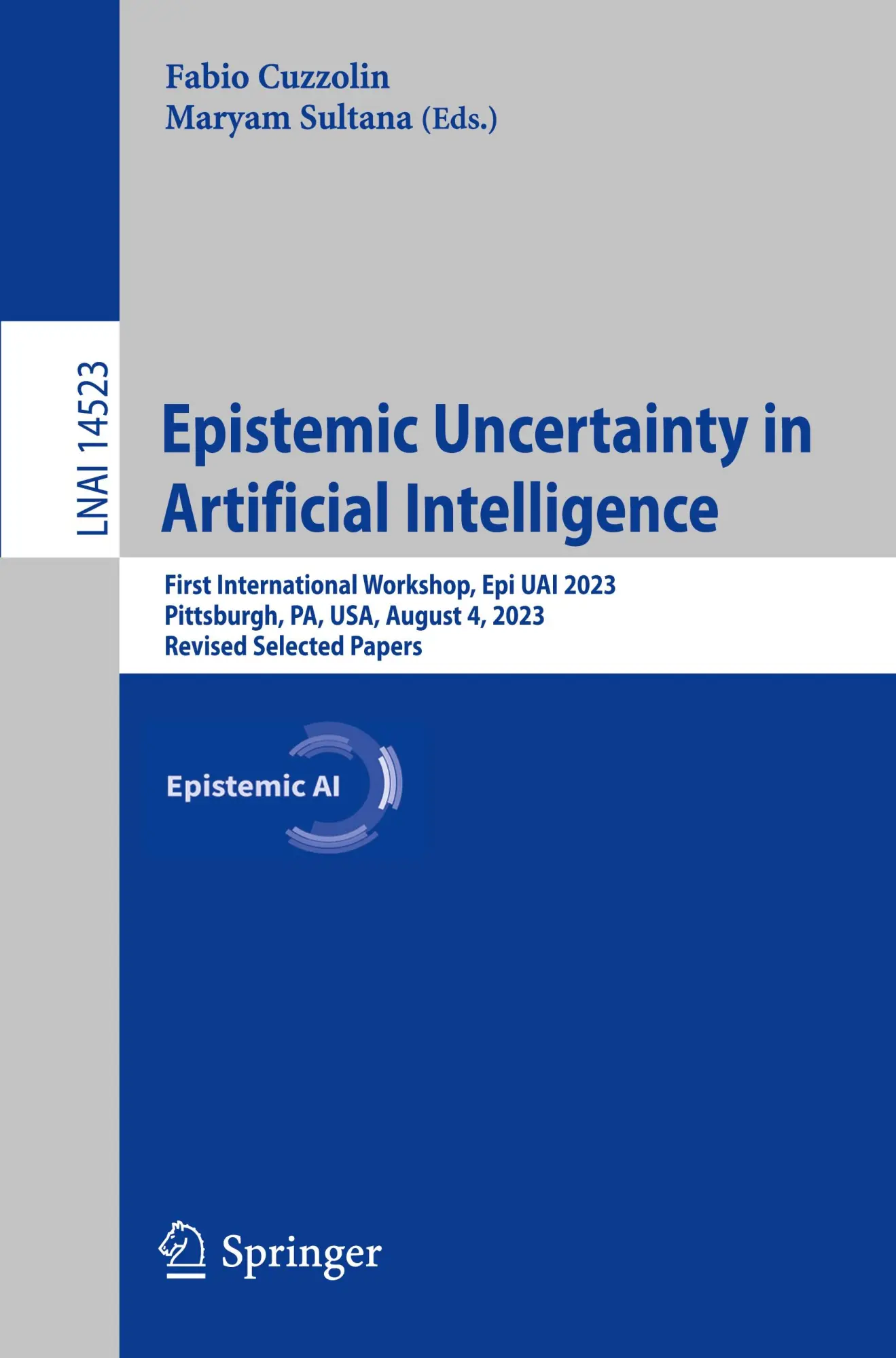 Epistemic Uncertainty in Artificial Intelligence: First International Workshop, Epi UAI 2023, Pittsburgh, PA, USA, August 4, 2023, Revised Selected ... Notes in Artificial Intelligence, Band 14523)