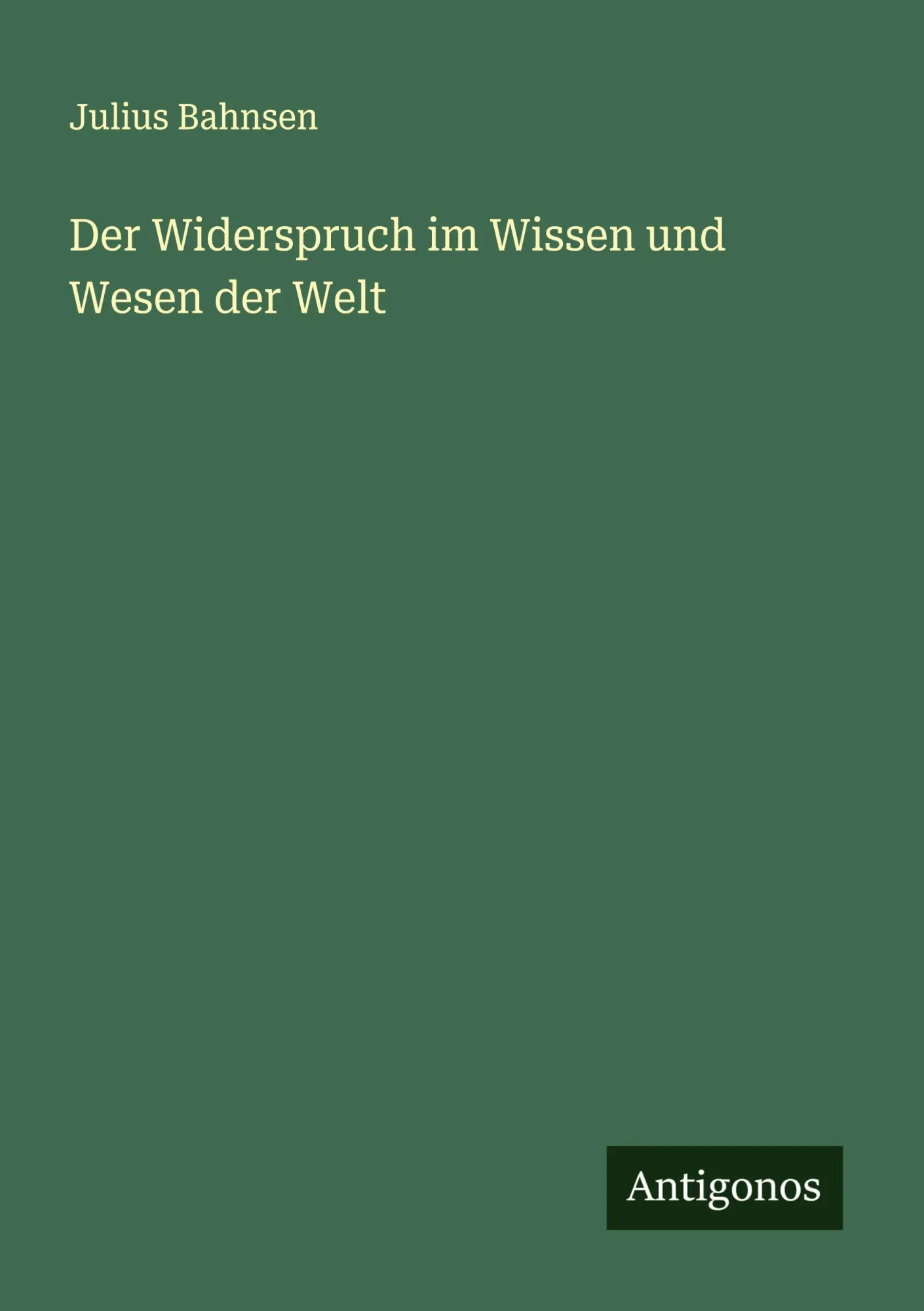 Cover: 9783386929622 | Der Widerspruch im Wissen und Wesen der Welt | Julius Bahnsen | Buch