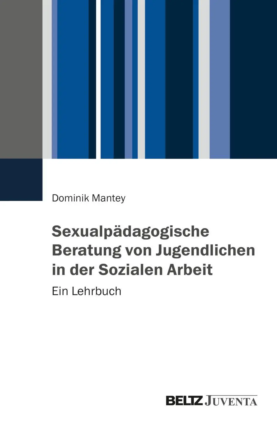 Mantey, Dominik: Sexualpädagogische Beratung von Jugendlichen in der Sozialen Arbeit