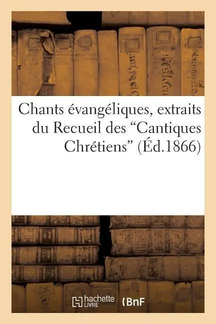 Cover: 9782012839922 | Chants Évangéliques, Extraits Du Recueil Des Cantiques Chrétiens...