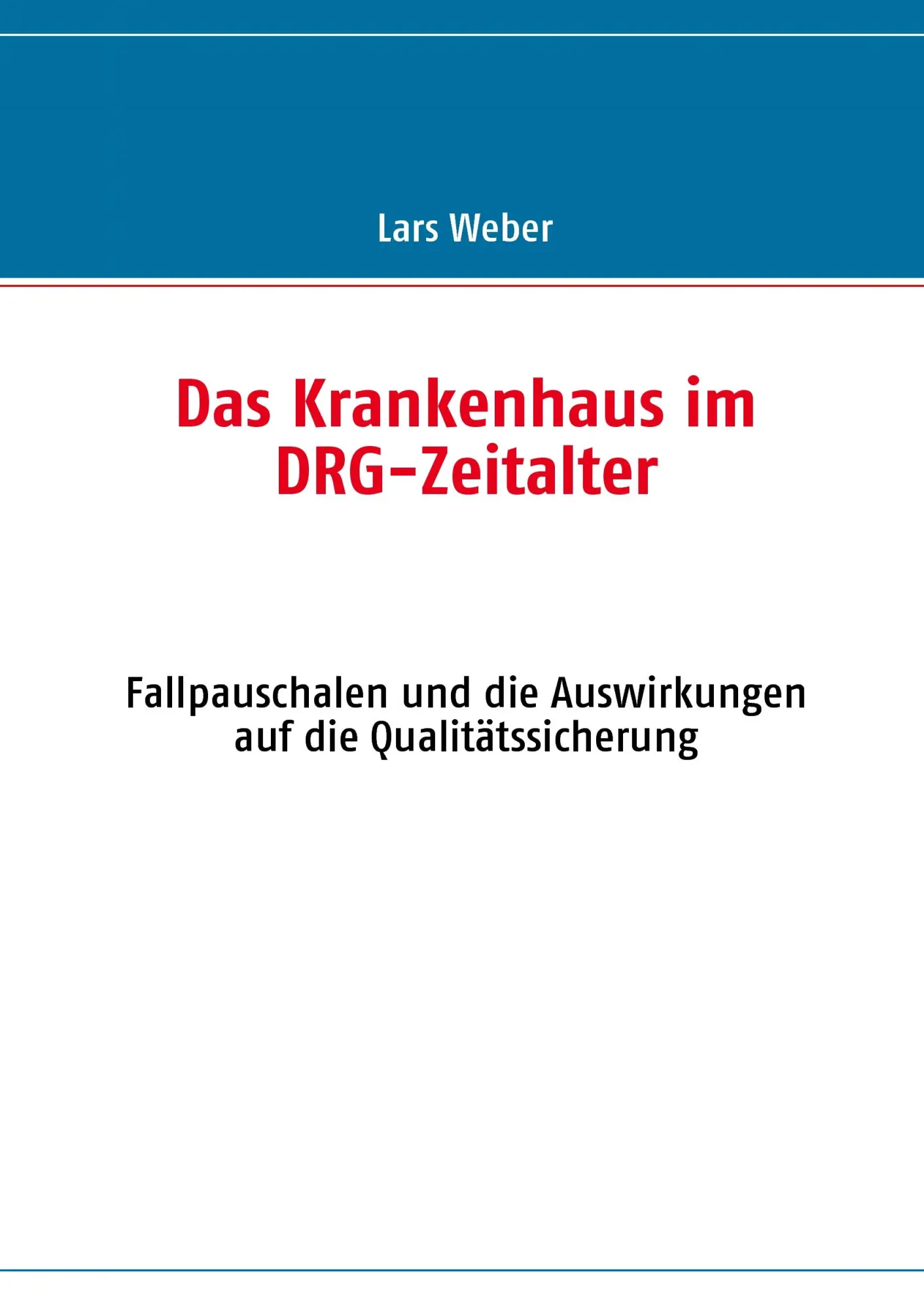 Cover: 9783837000023 | Das Krankenhaus im DRG-Zeitalter | Lars Weber | Taschenbuch | 132 S.