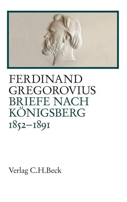 Cover: 9783406650123 | Briefe nach Königsberg | 1852-1891 | Ferdinand Gregorovius | Buch