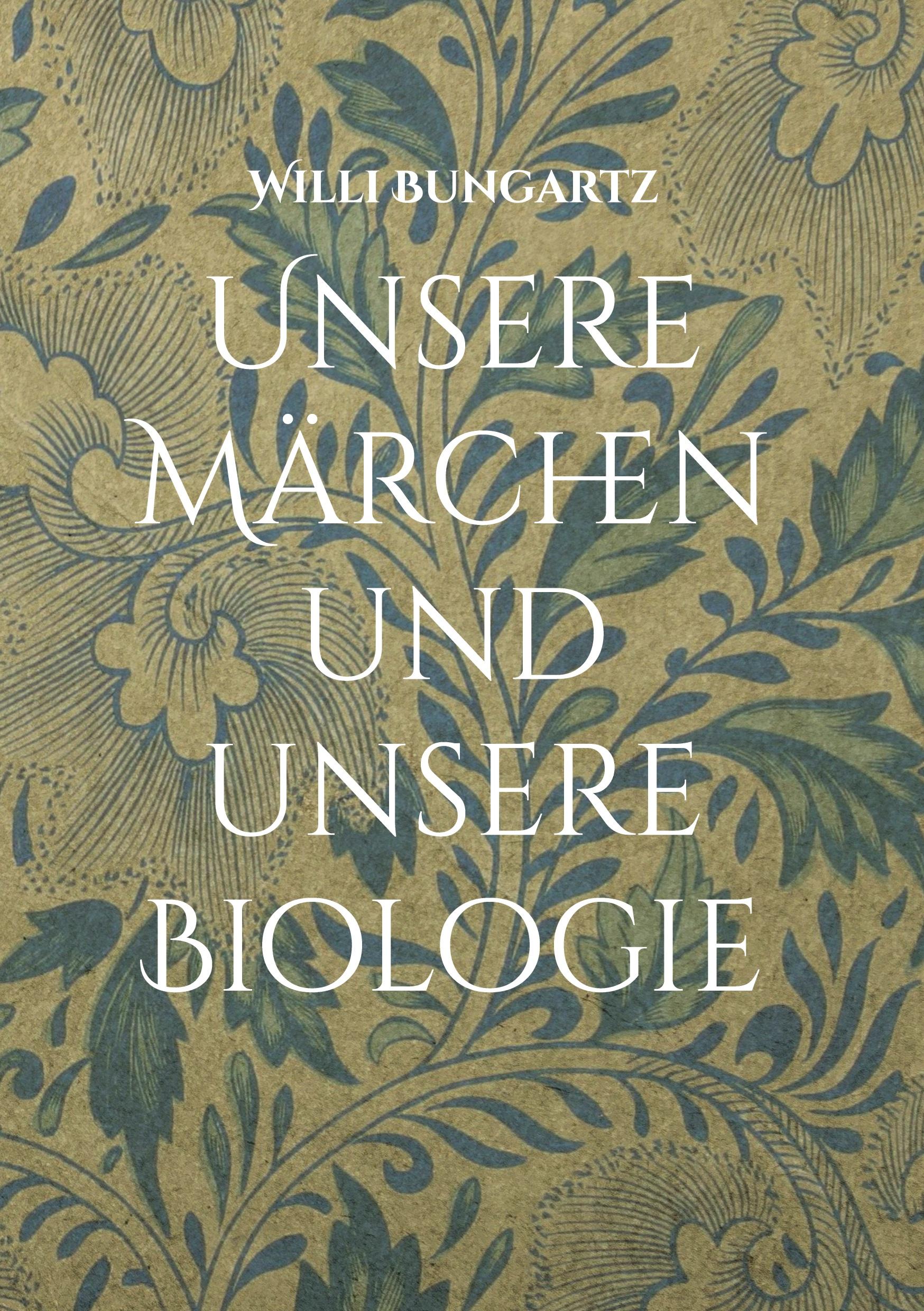 Cover: 9783757800123 | Unsere Märchen und unsere Biologie | Willi Bungartz | Buch | 260 S.