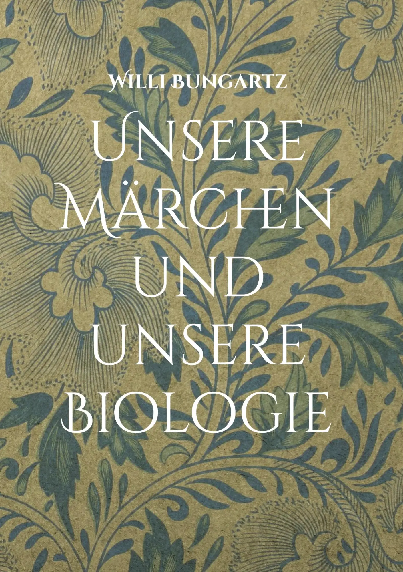 Cover: 9783757800123 | Unsere Märchen und unsere Biologie | Willi Bungartz | Buch | 260 S.