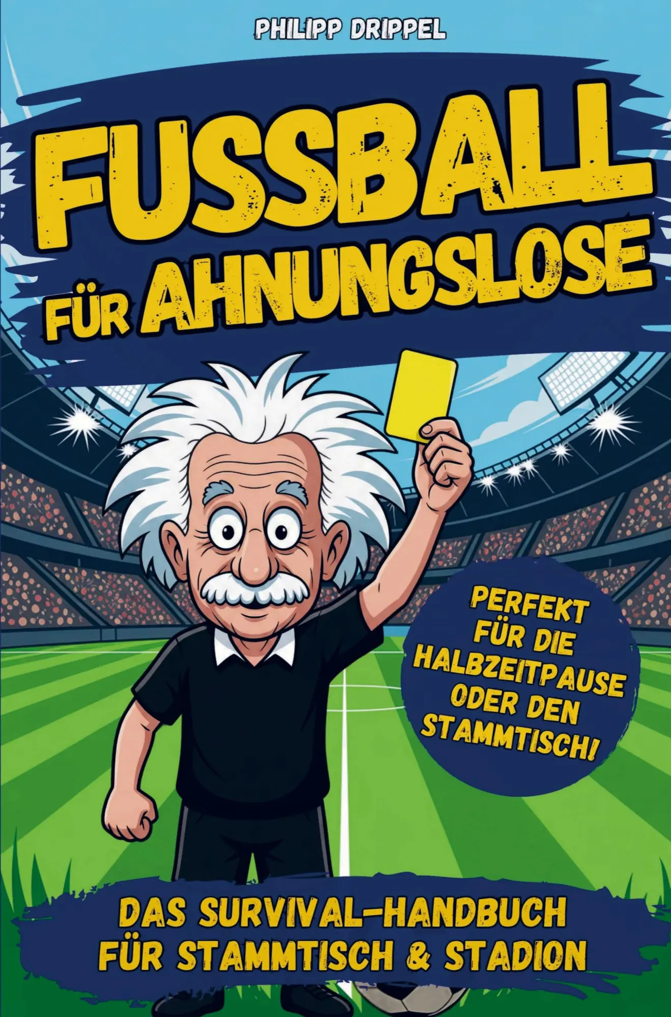 Cover: 9783912300123 | Fußball für Ahnungslose - Das Survival-Handbuch für Stammtisch,...