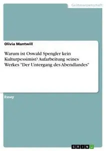 Cover: 9783668930223 | Warum ist Oswald Spengler kein Kulturpessimist? Aufarbeitung seines...