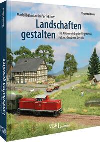 Cover: 9783987020223 | Modellbahnbau in Perfektion: Landschaften gestalten | Thomas Mauer