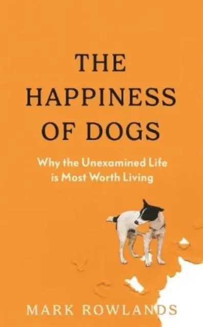Cover: 9781803510323 | The Happiness of Dogs | Why the Unexamined Life Is Most Worth Living