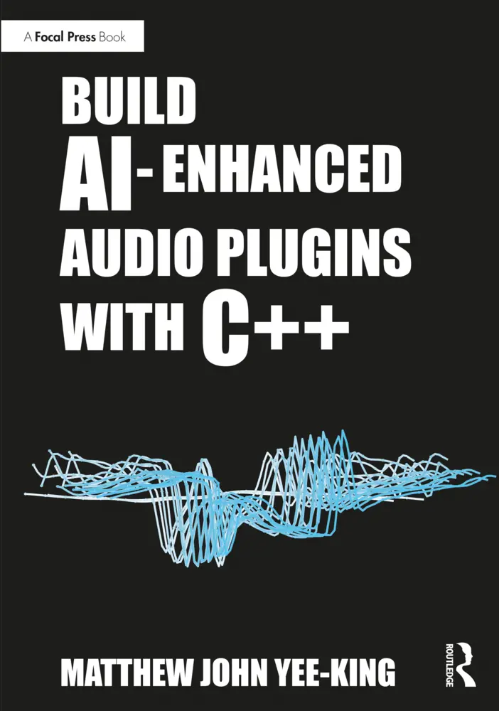 Cover: 9781032430423 | Build AI-Enhanced Audio Plugins with C++ | Matthew John Yee-King