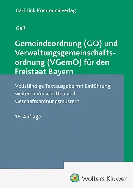 Gaß, Andreas: Gemeindeordnung (GO) und Verwaltungsgemeinschaftsordnung (VGemO) für den Freistaat Bayern