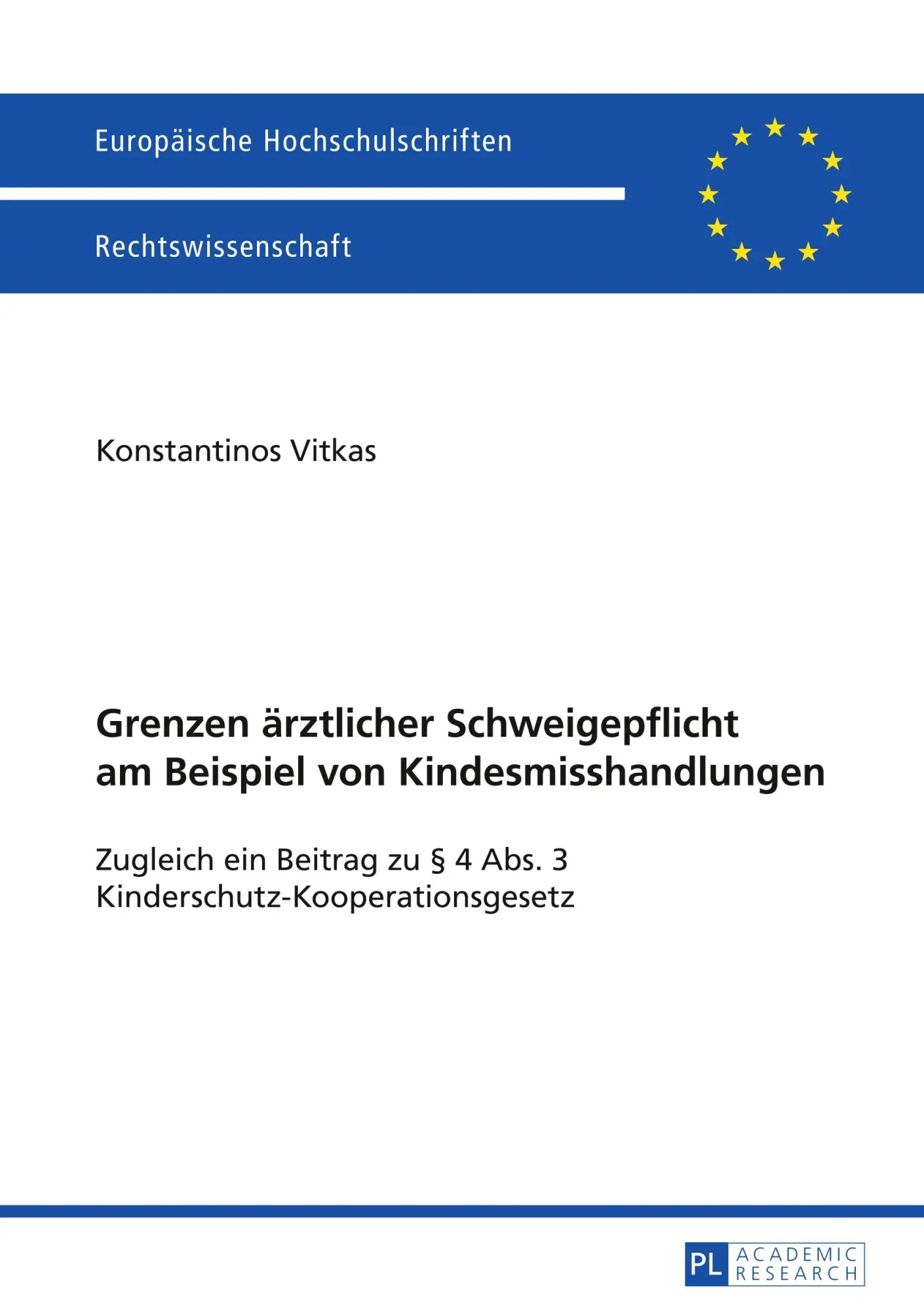 Grenzen ärztlicher Schweigepflicht am Beispiel von Kindesmisshandlungen: Zugleich ein Beitrag zu § 4 Abs. 3 Kinderschutz-Kooperationsgesetz (Europäische Hochschulschriften - Reihe II)