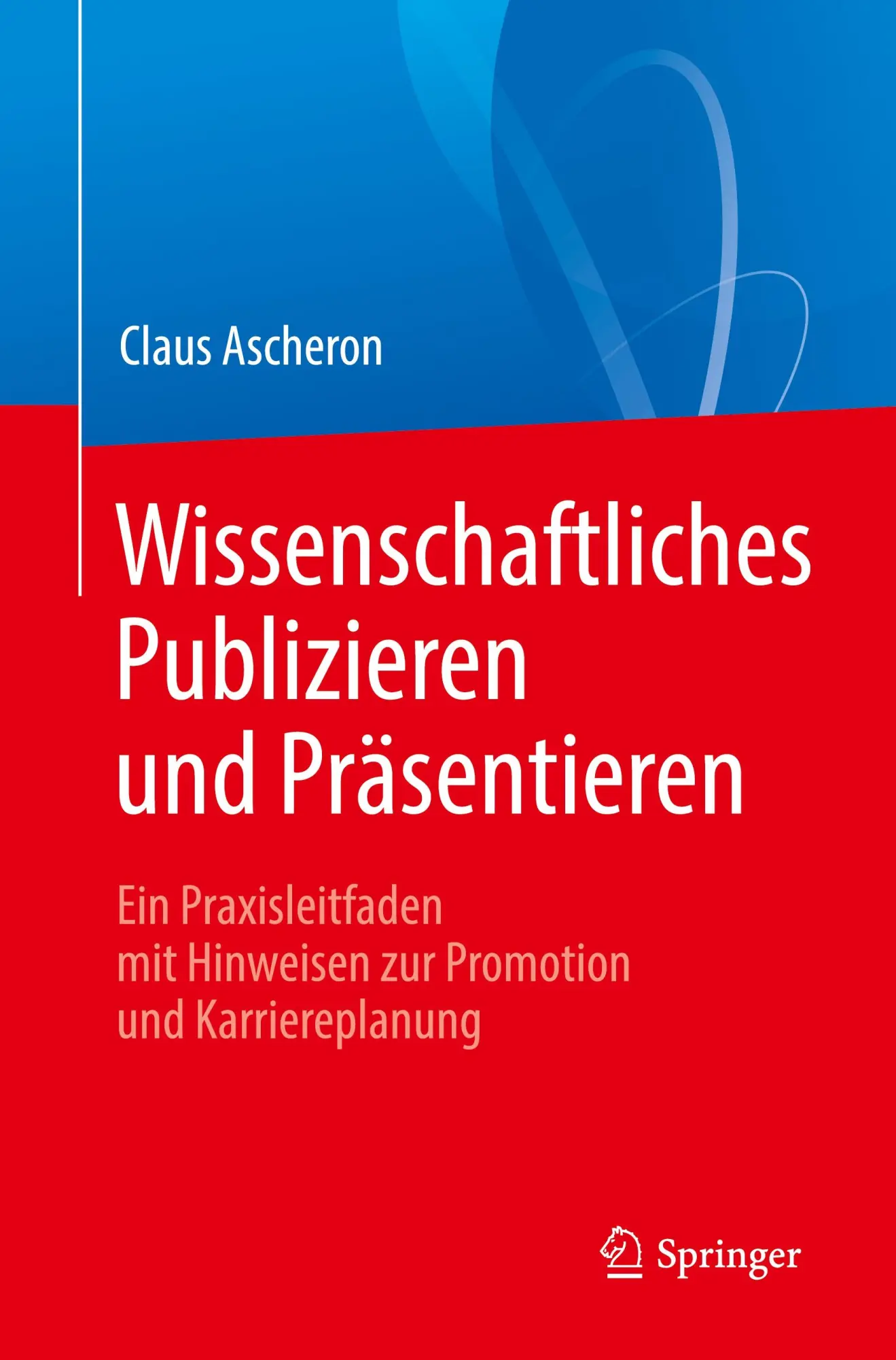 Cover: 9783662580523 | Wissenschaftliches Publizieren und Präsentieren | Claus Ascheron Cover: 9783662580523 | Wissenschaftliches Publizieren und Präsentieren | Claus Ascheron