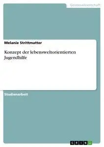 Cover: 9783668760523 | Konzept der lebensweltorientierten Jugendhilfe | Melanie Strittmatter