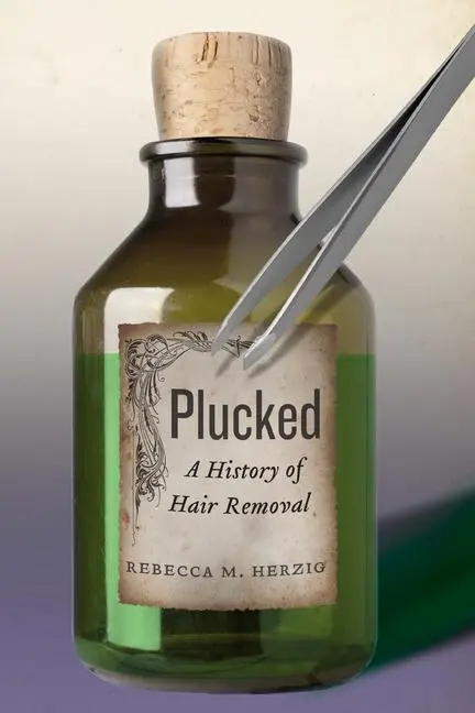 Cover: 9781479840823 | Herzig, R: Plucked | A History of Hair Removal | Rebecca M. Herzig