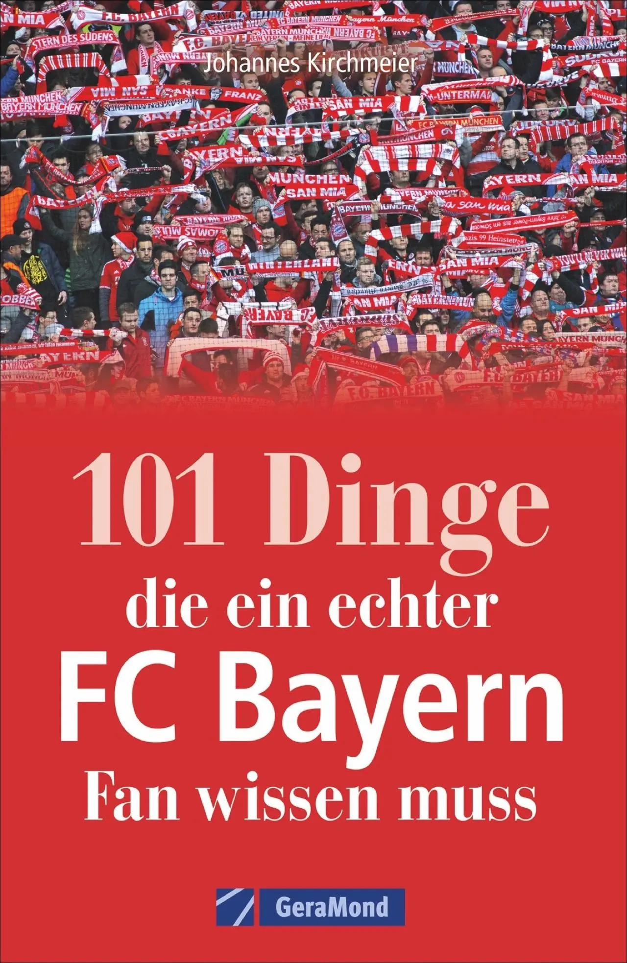 Cover: 9783956130823 | 101 Dinge, die ein echter FC-Bayern-Fan wissen muss | Kirchmeier