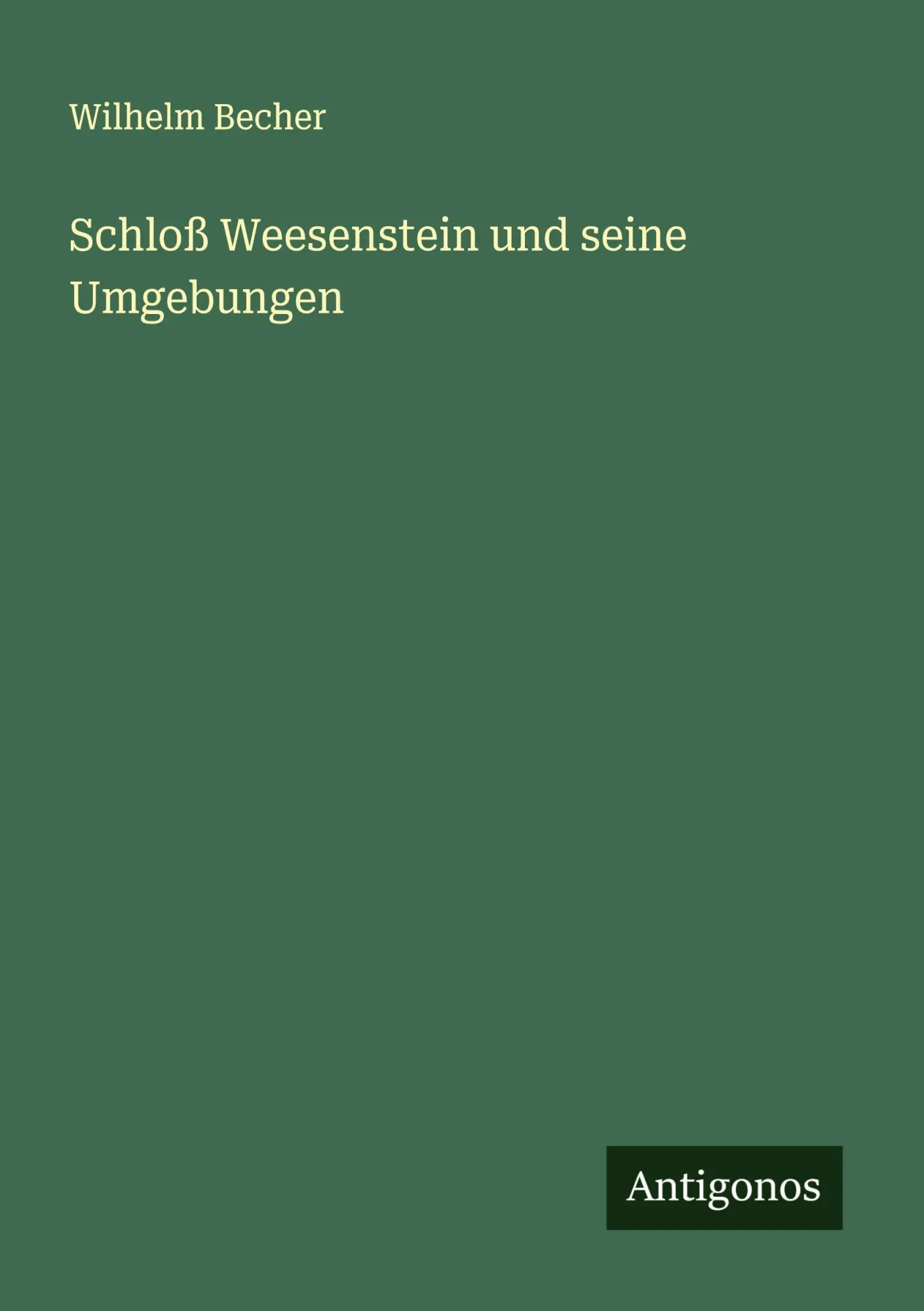Cover: 9783563300923 | Schloß Weesenstein und seine Umgebungen | Wilhelm Becher | Taschenbuch