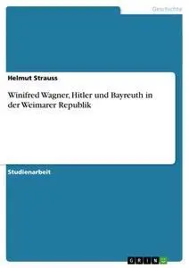 Cover: 9783656460923 | Winifred Wagner, Hitler und Bayreuth in der Weimarer Republik | Buch
