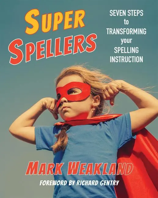 Cover: 9781625311023 | Super Spellers | Seven Steps to Transforming Your Spelling Instruction