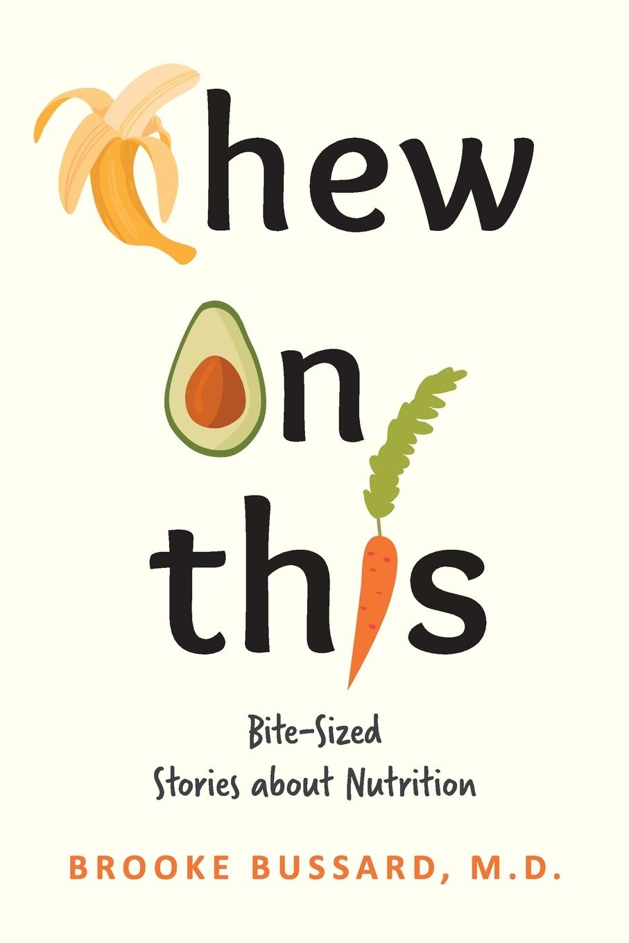 Cover: 9798987741023 | Chew On This | Bite-Sized Stories about Nutrition | Brooke Bussard