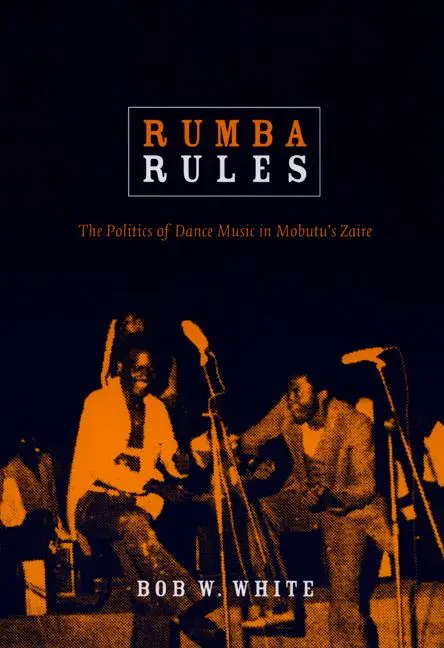 Cover: 9780822341123 | Rumba Rules | The Politics of Dance Music in Mobutu's Zaire | White
