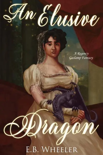 Cover: 9781736041123 | An Elusive Dragon | A Regency Gaslamp Fantasy | E B Wheeler | Buch