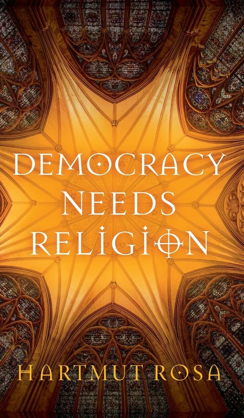Cover: 9781509561223 | Democracy Needs Religion | Hartmut Rosa | Buch | 84 S. | Englisch