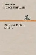 Cover: 9783847261223 | Die Kunst, Recht zu behalten | Arthur Schopenhauer | Buch | 104 S.