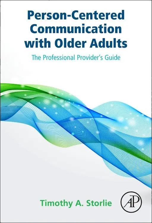 Cover: 9780124201323 | Person-Centered Communication with Older Adults | Timothy A. Storlie