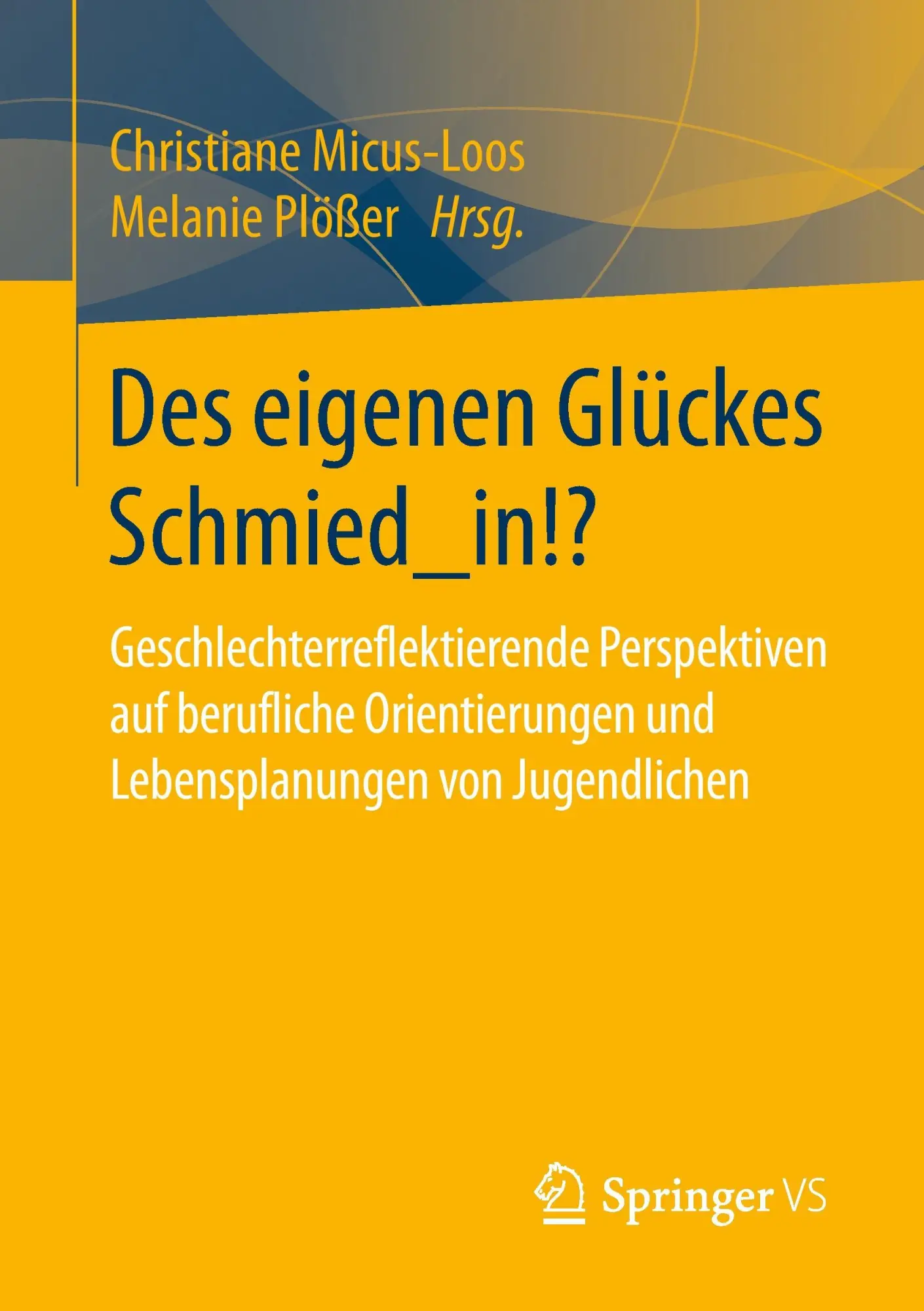 Cover: 9783658091323 | Des eigenen Glückes Schmied_in!? | Melanie Plößer (u. a.) | Buch | ix