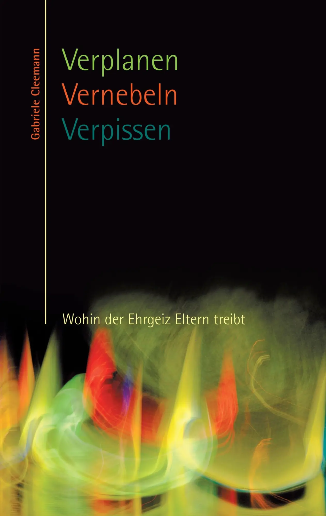 Cover: 9783842371323 | Verplanen Vernebeln Verpissen | Wohin der Ehrgeiz Eltern treibt | Buch