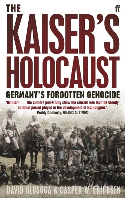 The Kaiser's Holocaust | Germany's Forgotten Genocide and the Colonial Roots of Nazism | Casper Erichsen (u. a.) | Taschenbuch | 394 S. | Englisch | 2011 | Faber And Faber Ltd. | EAN 9780571231423 - Erichsen, Casper