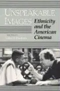 Cover: 9780252061523 | Unspeakable Images | ETHNICITY and the AMERICAN CINEMA | Friedman