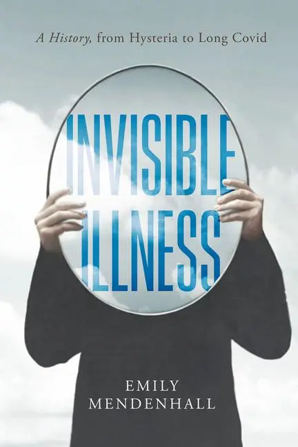 Cover: 9780520421523 | Invisible Illness | A History, from Hysteria to Long Covid | Buch