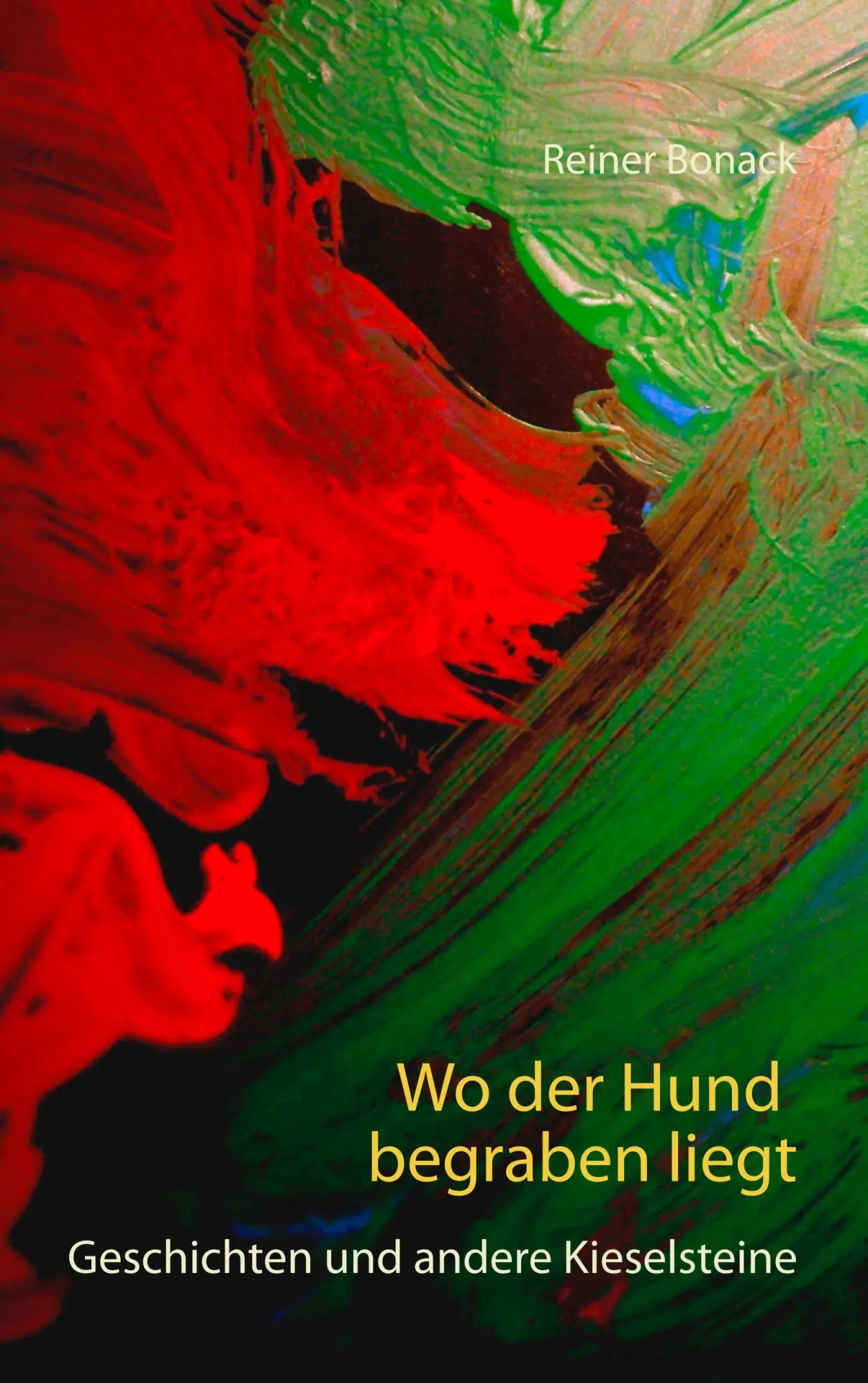 Wo der Hund begraben liegt: Geschichten und andere Kieselsteine