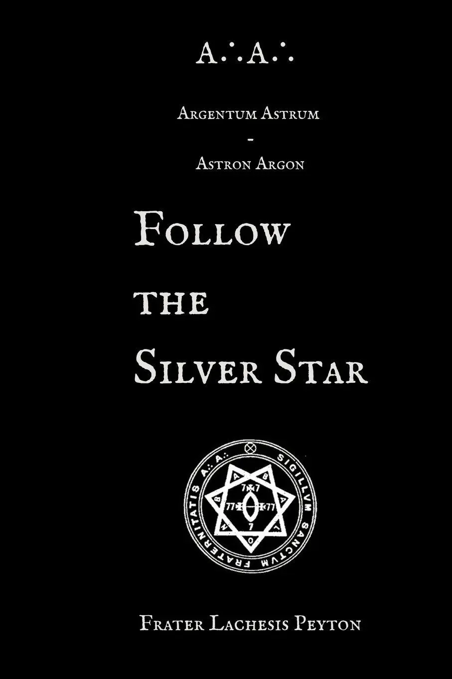 Cover: 9798994301623 | A¿A¿ Argentum Astrum Astron Argon | Follow the Silver Star | Peyton