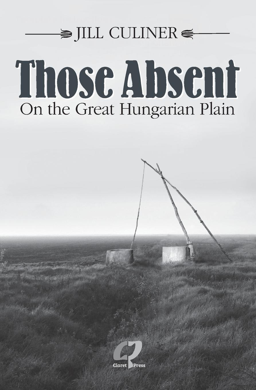 Cover: 9781910461723 | Those Absent On the Great Hungarian Plain | Jill Culiner | Taschenbuch
