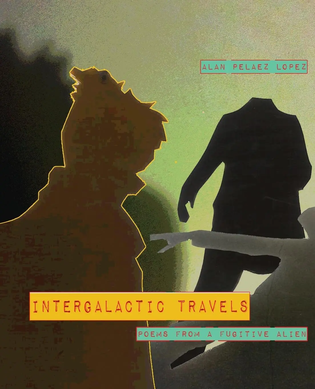 Cover: 9781946031723 | Intergalactic Travels: poems from a fugitive alien | Alan Pelaez Lopez