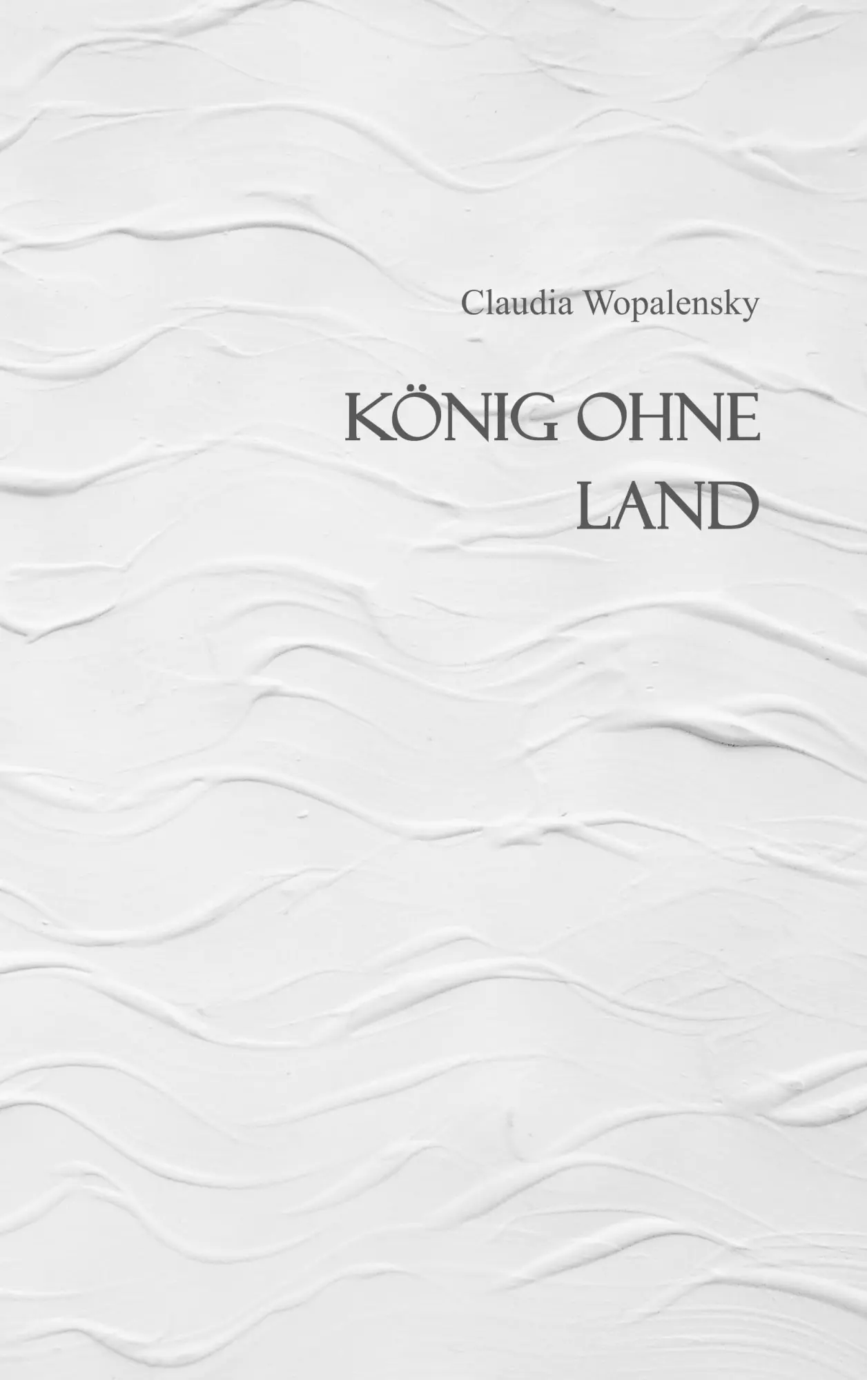 Cover: 9783752851823 | König ohne Land | Claudia Wopalensky | Taschenbuch | 108 S. | Deutsch