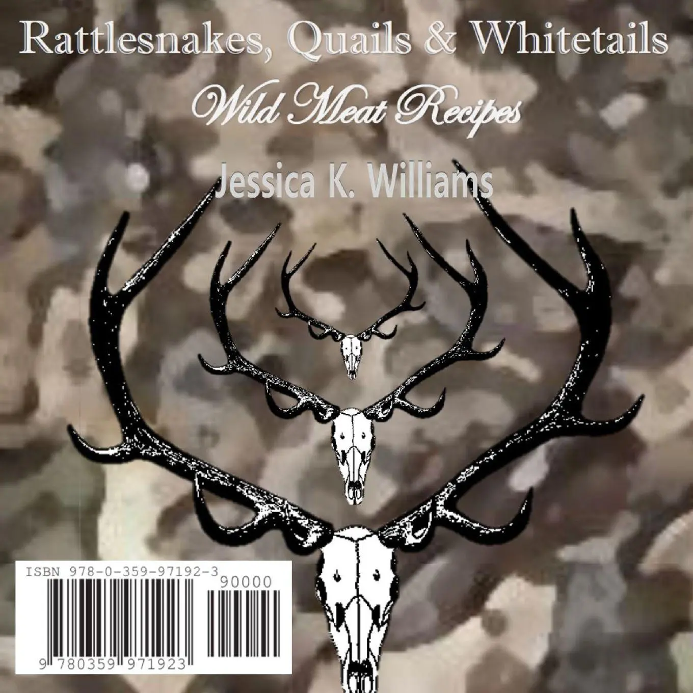Cover: 9780359971923 | Rattlesnakes, Quails &amp; Whitetails | Jessica K. Williams | Taschenbuch