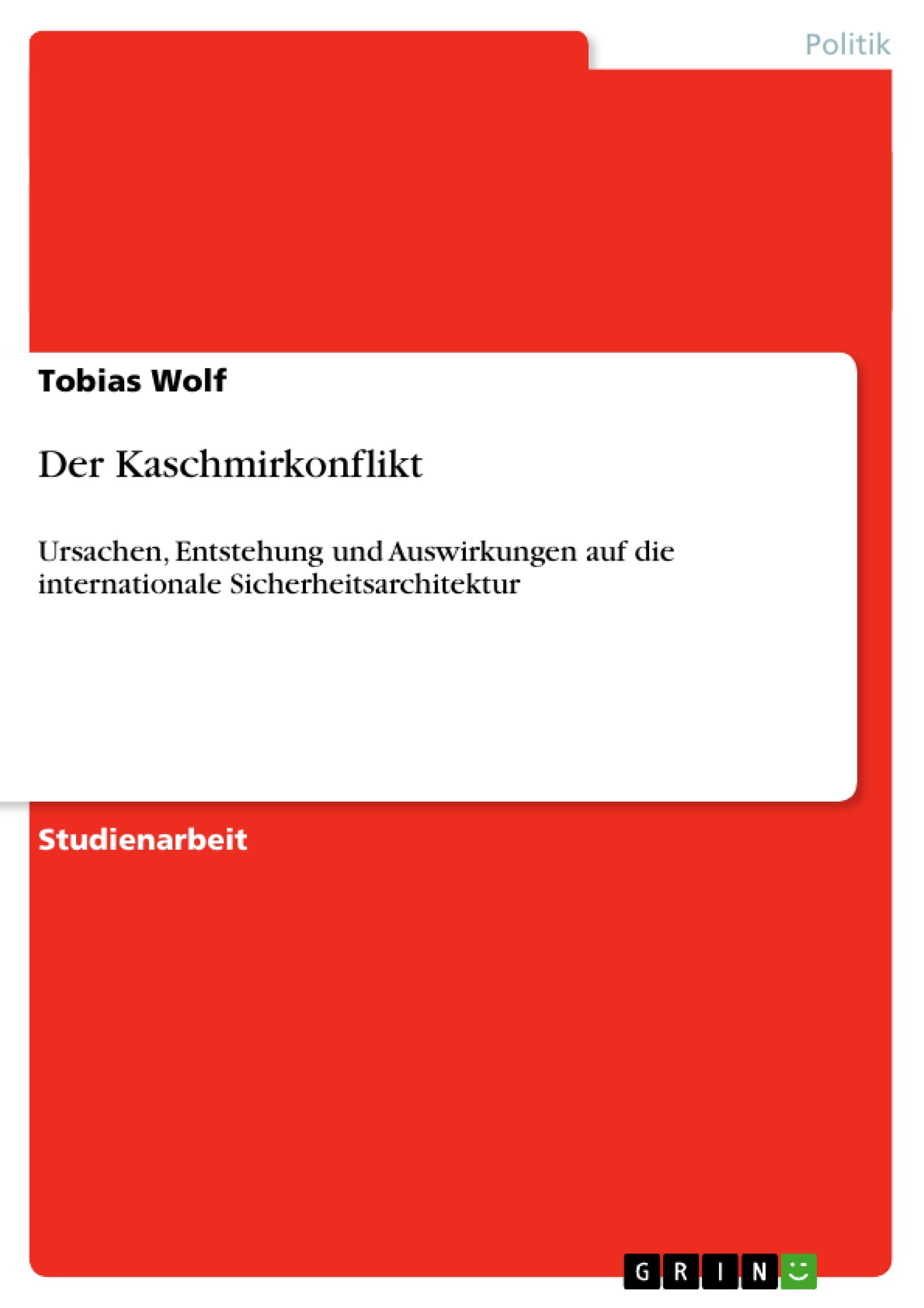 Der Kaschmirkonflikt | Ursachen, Entstehung und Auswirkungen auf die internationale Sicherheitsarchitektur | Tobias Wolf | Taschenbuch | Paperback | 80 S. | Deutsch | 2008 | GRIN Verlag - Wolf, Tobias