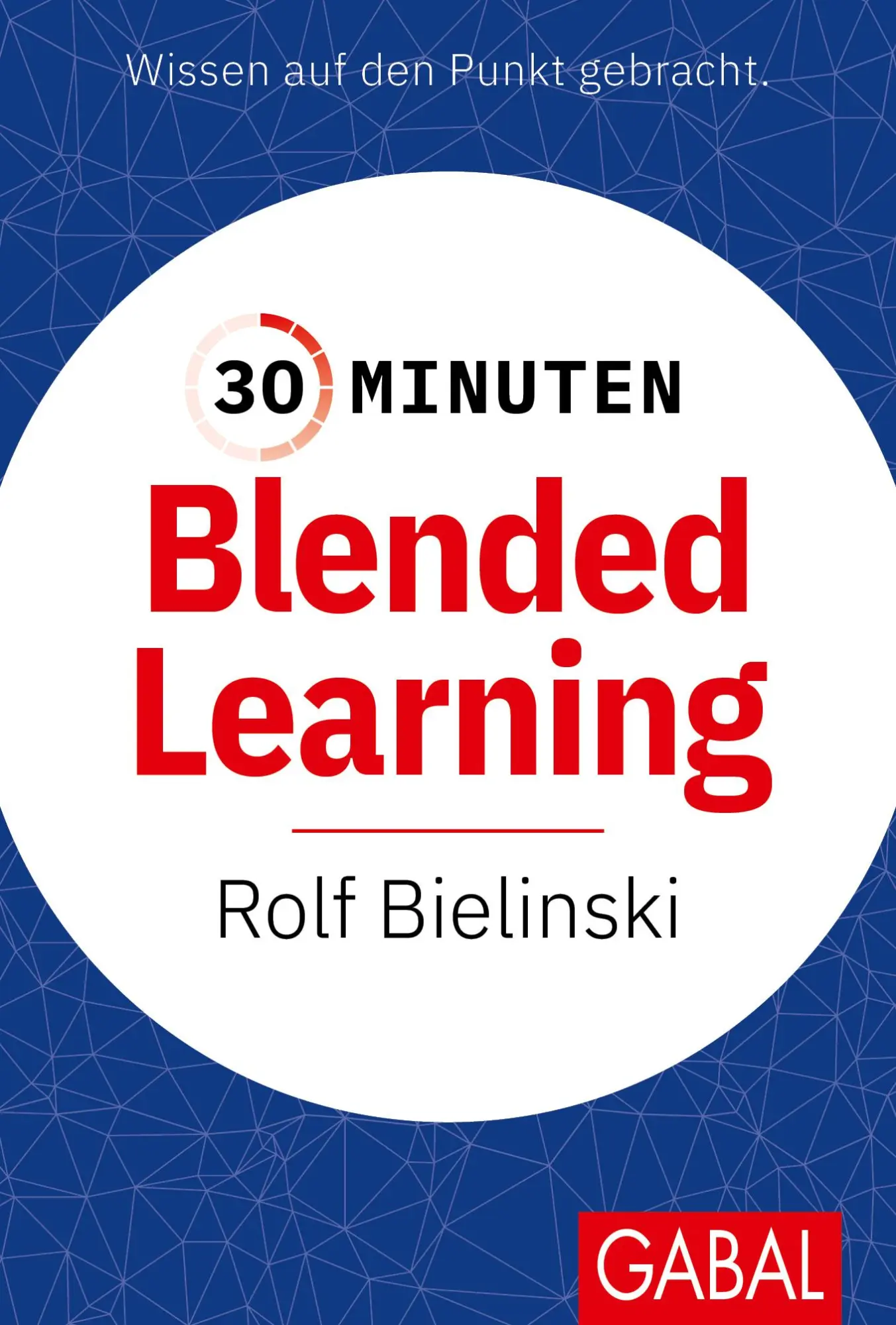 Cover: 9783967391923 | 30 Minuten Blended Learning | Rolf Bielinski | Taschenbuch | 96 S. Cover: 9783967391923 | 30 Minuten Blended Learning | Rolf Bielinski | Taschenbuch | 96 S.