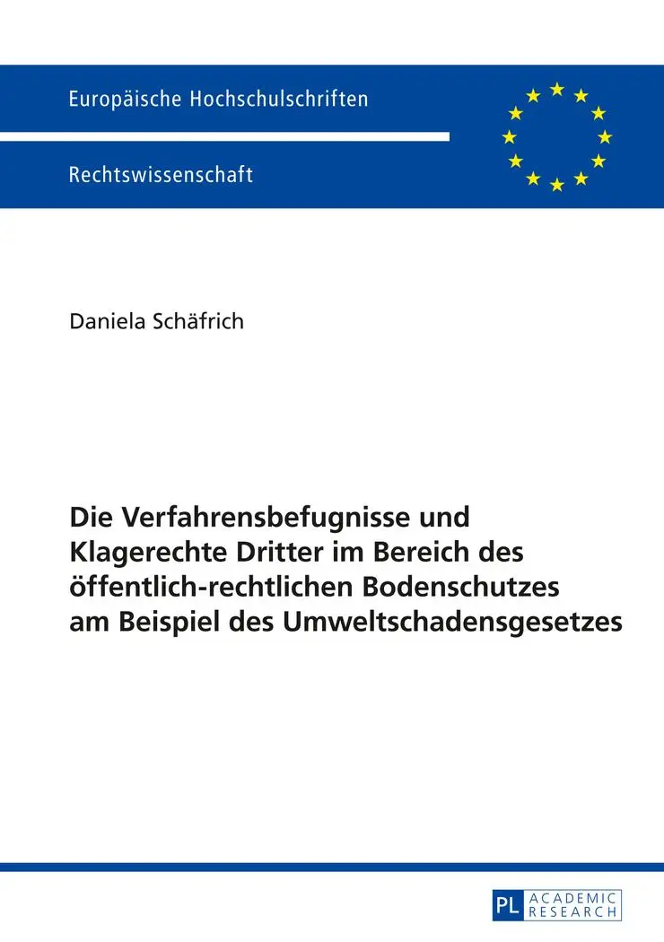 Die Verfahrensbefugnisse und Klagerechte Dritter im Bereich des öffentlich-rechtlichen Bodenschutzes am Beispiel des Umweltschadensgesetzes (Europäische Hochschulschriften - Reihe II)