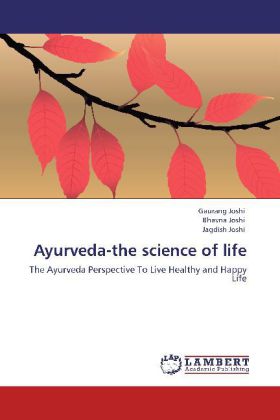 Ayurveda-the science of life | The Ayurveda Perspective To Live Healthy and Happy Life | Gaurang Joshi (u. a.) | Taschenbuch | Englisch | LAP Lambert Academic Publishing | EAN 9783848482023 - Joshi, Gaurang
