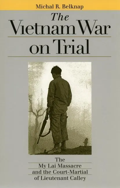 Cover: 9780700612123 | The Vietnam War on Trial – The My Lai Massacre and Court–martial of...