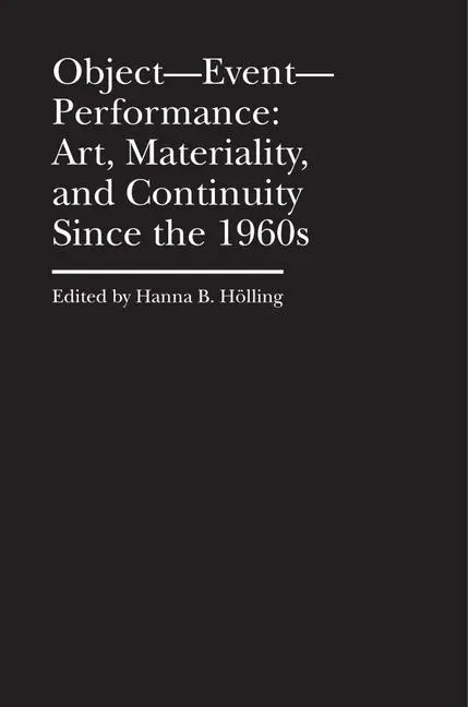 Cover: 9781941792223 | Object-Event-Performance - Art, Materiality, and Continuity Since...